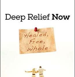 Deep Relief Now: Healed, Free, Whole