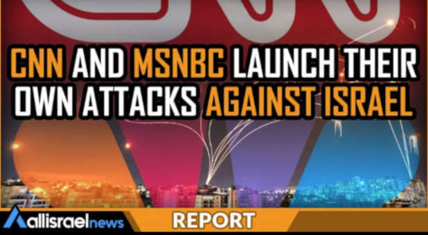 It’s Not Just Hamas: Now CNN, MSNBC and Other Media Are Attack Israel, Accusing Us of ‘War Crimes’